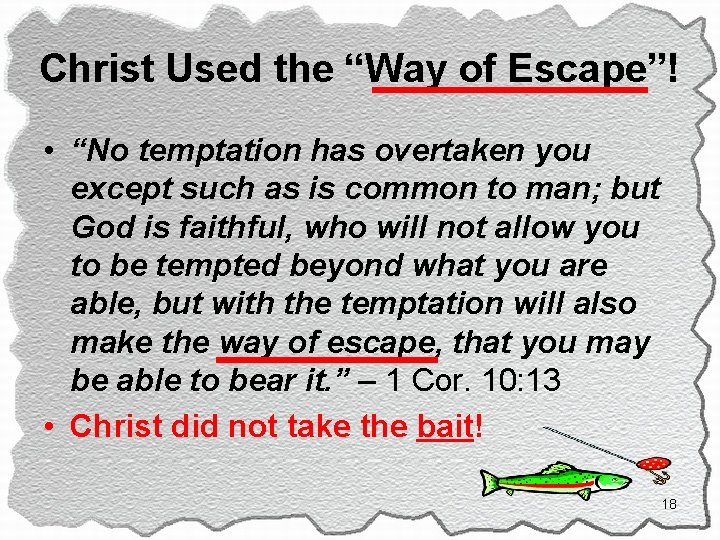 Christ Used the “Way of Escape”! • “No temptation has overtaken you except such