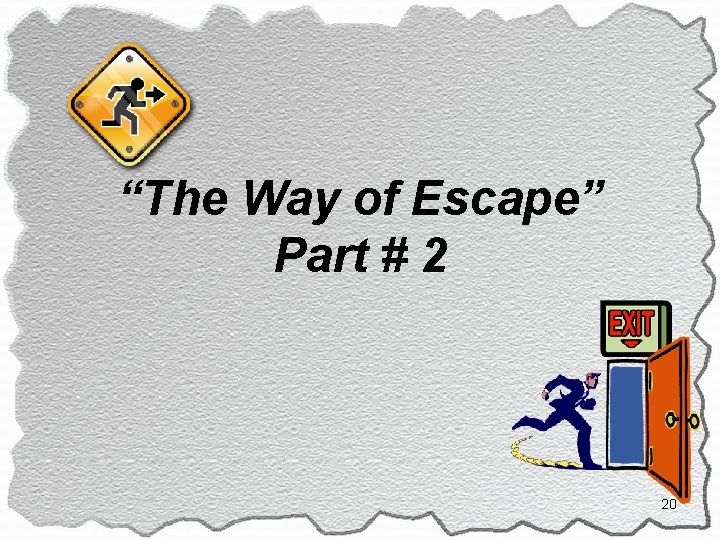 “The Way of Escape” Part # 2 20 