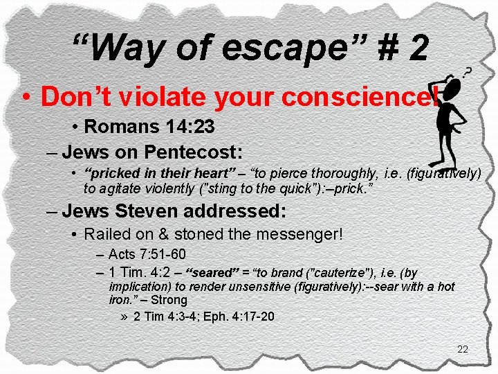 “Way of escape” # 2 • Don’t violate your conscience! • Romans 14: 23