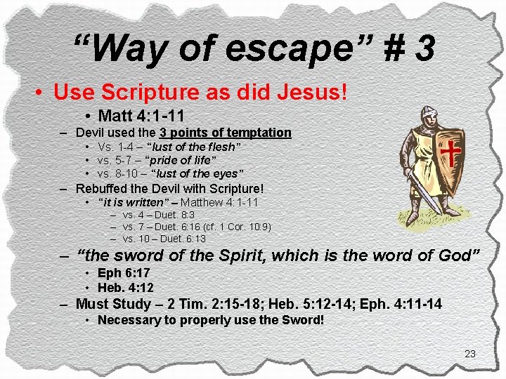 “Way of escape” # 3 • Use Scripture as did Jesus! • Matt 4: