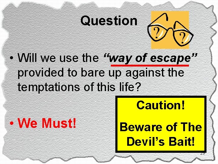 Question • Will we use the “way of escape” provided to bare up against