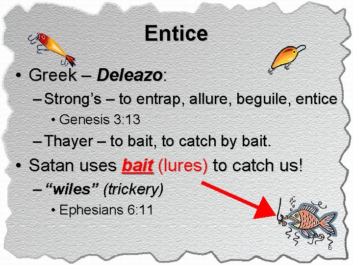 Entice • Greek – Deleazo: – Strong’s – to entrap, allure, beguile, entice •