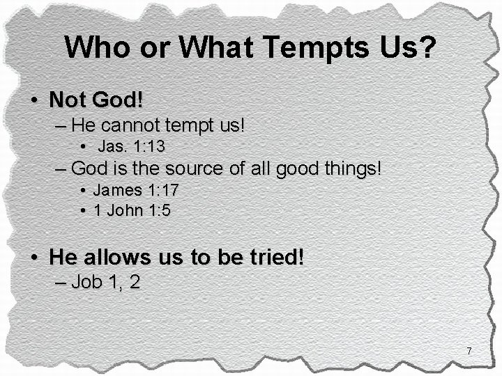 Who or What Tempts Us? • Not God! – He cannot tempt us! •