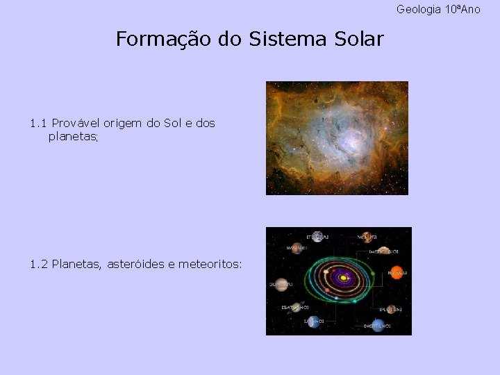 Geologia 10ªAno Formação do Sistema Solar 1. 1 Provável origem do Sol e dos
