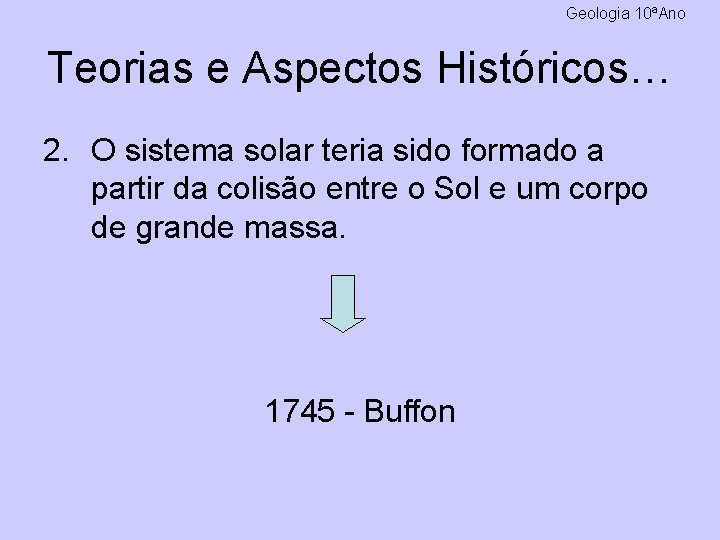 Geologia 10ªAno Teorias e Aspectos Históricos… 2. O sistema solar teria sido formado a