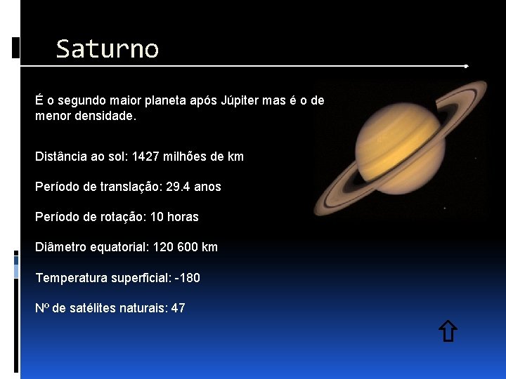 Saturno É o segundo maior planeta após Júpiter mas é o de menor densidade.