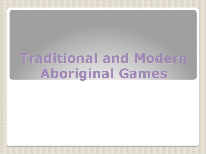 Traditional and Modern Aboriginal Games 