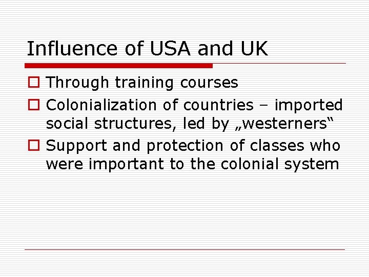 Influence of USA and UK o Through training courses o Colonialization of countries –