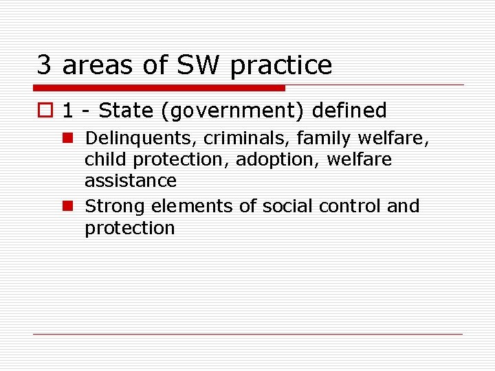 3 areas of SW practice o 1 - State (government) defined n Delinquents, criminals,