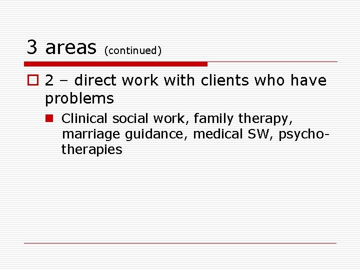 3 areas (continued) o 2 – direct work with clients who have problems n