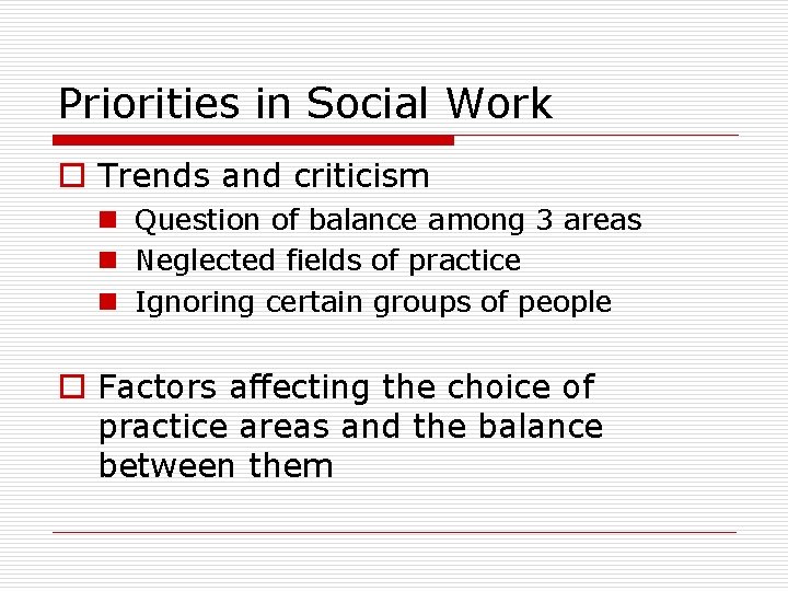 Priorities in Social Work o Trends and criticism n Question of balance among 3