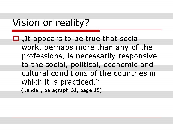 Vision or reality? o „It appears to be true that social work, perhaps more