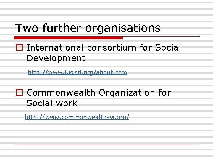 Two further organisations o International consortium for Social Development http: //www. iucisd. org/about. htm