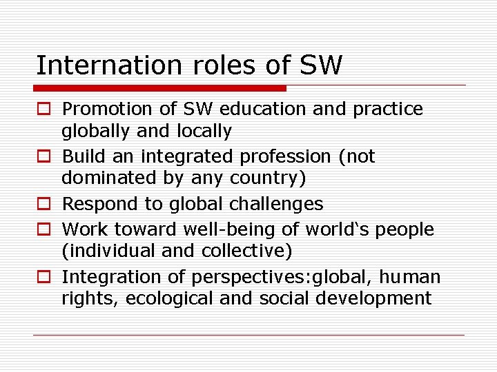 Internation roles of SW o Promotion of SW education and practice globally and locally