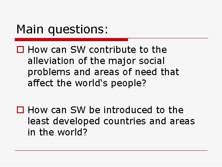 Main questions: o How can SW contribute to the alleviation of the major social