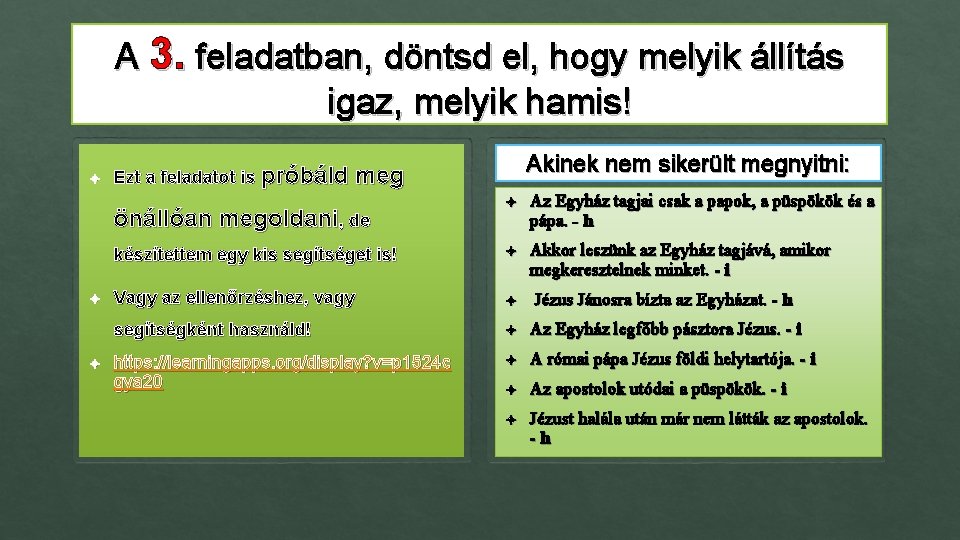 A 3. feladatban, döntsd el, hogy melyik állítás igaz, melyik hamis! Ezt a feladatot