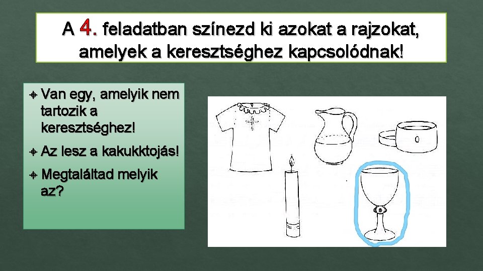 A 4. feladatban színezd ki azokat a rajzokat, amelyek a keresztséghez kapcsolódnak! Van egy,