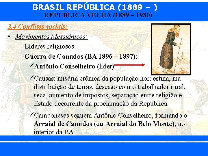 BRASIL REPÚBLICA (1889 – ) REPÚBLICA VELHA (1889 – 1930) 3. 4 Conflitos sociais: