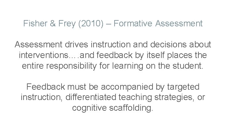 Fisher & Frey (2010) – Formative Assessment drives instruction and decisions about interventions…. and