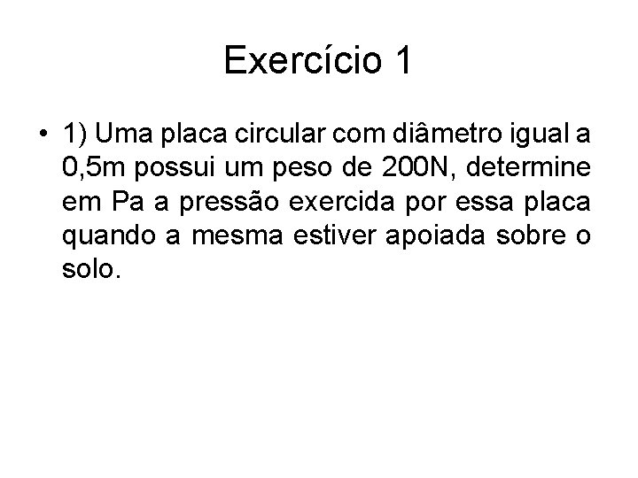 Exercício 1 • 1) Uma placa circular com diâmetro igual a 0, 5 m