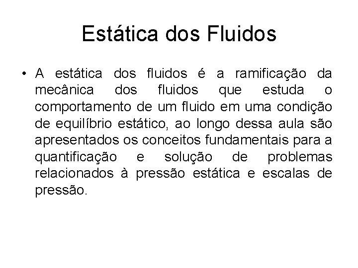 Estática dos Fluidos • A estática dos fluidos é a ramificação da mecânica dos