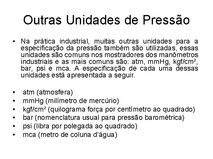 Outras Unidades de Pressão • Na prática industrial, muitas outras unidades para a especificação