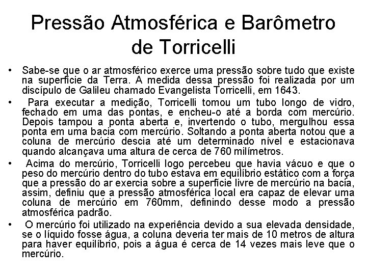 Pressão Atmosférica e Barômetro de Torricelli • Sabe-se que o ar atmosférico exerce uma