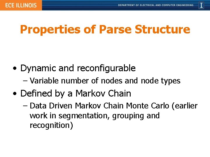 Properties of Parse Structure • Dynamic and reconfigurable – Variable number of nodes and
