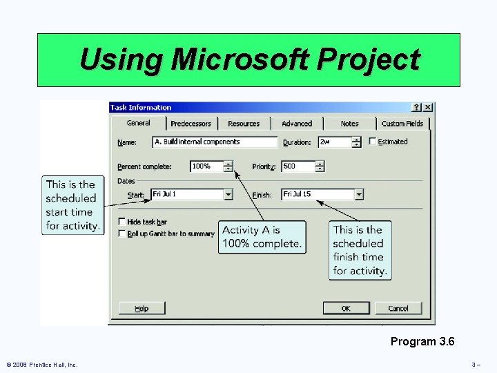Using Microsoft Project Program 3. 6 © 2008 Prentice Hall, Inc. 3– 