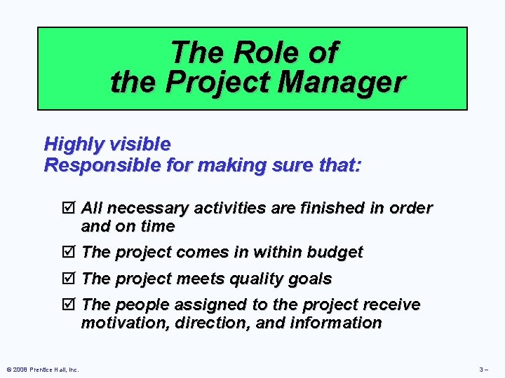 The Role of the Project Manager Highly visible Responsible for making sure that: þ