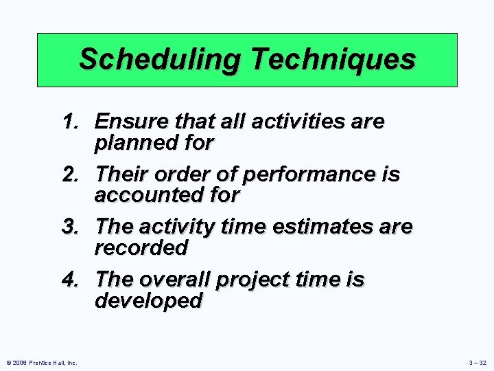 Scheduling Techniques 1. Ensure that all activities are planned for 2. Their order of