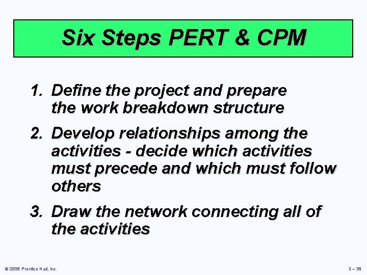 Six Steps PERT & CPM 1. Define the project and prepare the work breakdown