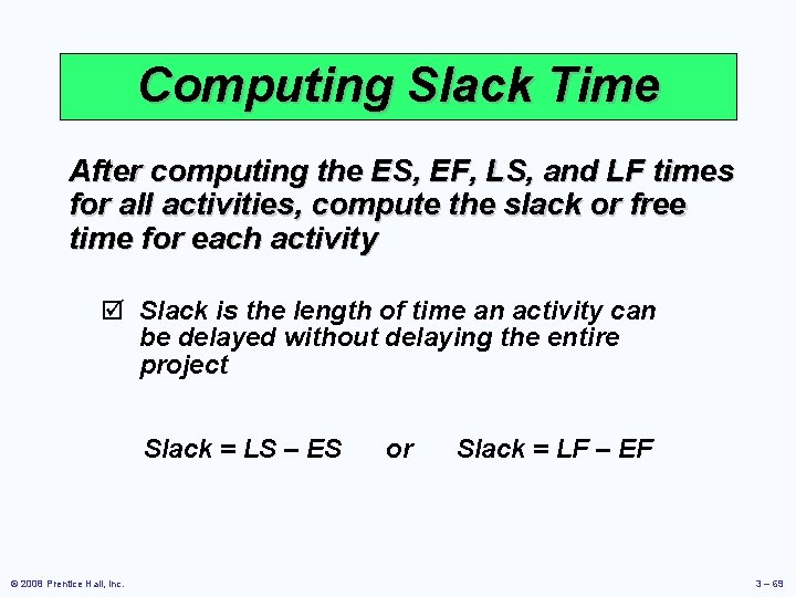 Computing Slack Time After computing the ES, EF, LS, and LF times for all