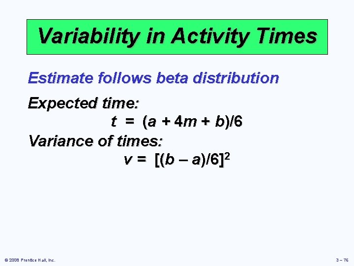 Variability in Activity Times Estimate follows beta distribution Expected time: t = (a +