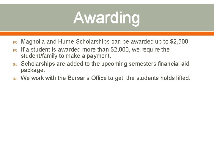 Awarding Magnolia and Hume Scholarships can be awarded up to $2, 500. If a