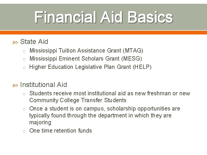 Financial Aid Basics State Aid o Mississippi Tuition Assistance Grant (MTAG) o Mississippi Eminent