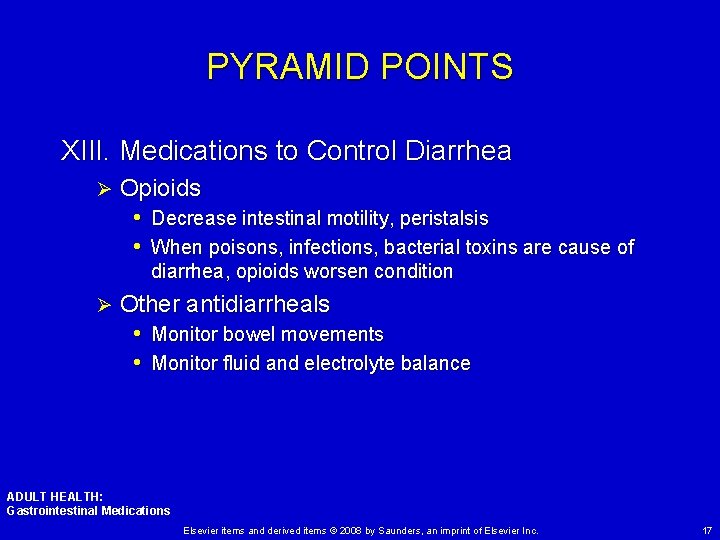 PYRAMID POINTS XIII. Medications to Control Diarrhea Ø Opioids • Decrease intestinal motility, peristalsis