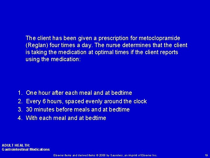 The client has been given a prescription for metoclopramide (Reglan) four times a day.