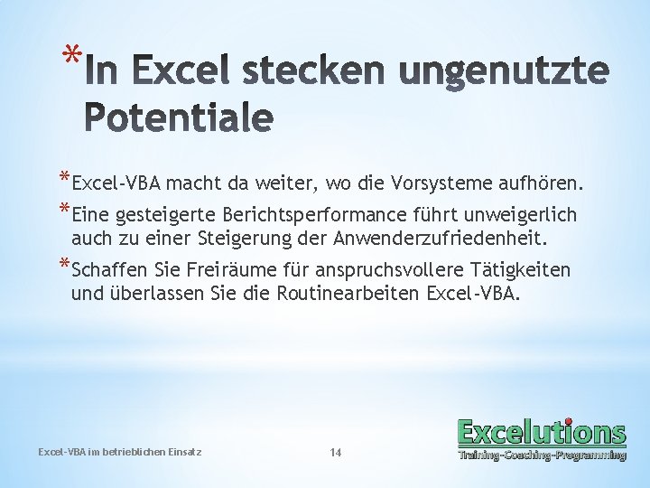 * *Excel-VBA macht da weiter, wo die Vorsysteme aufhören. *Eine gesteigerte Berichtsperformance führt unweigerlich