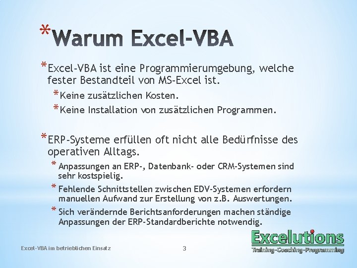 * *Excel-VBA ist eine Programmierumgebung, welche fester Bestandteil von MS-Excel ist. * Keine zusätzlichen