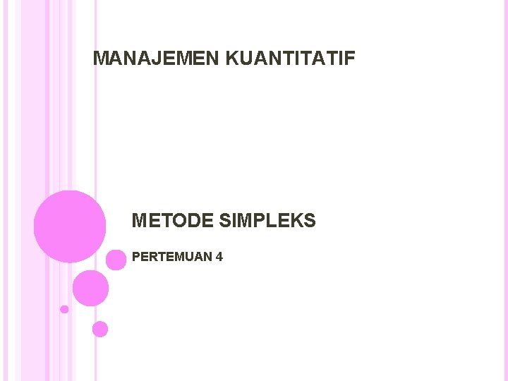 MANAJEMEN KUANTITATIF METODE SIMPLEKS PERTEMUAN 4 