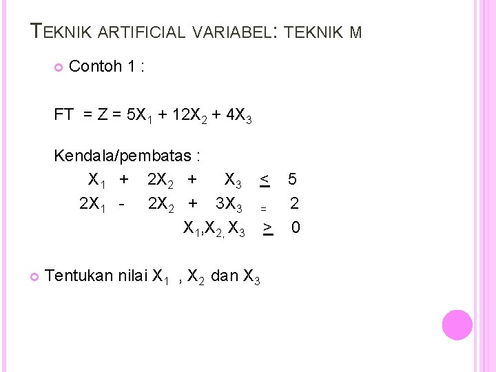 TEKNIK ARTIFICIAL VARIABEL: TEKNIK M Contoh 1 : FT = Z = 5 X