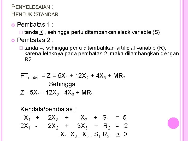 PENYELESAIAN : BENTUK STANDAR Pembatas 1 : � tanda < , sehingga perlu ditambahkan