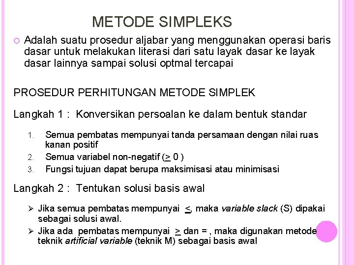 METODE SIMPLEKS Adalah suatu prosedur aljabar yang menggunakan operasi baris dasar untuk melakukan literasi