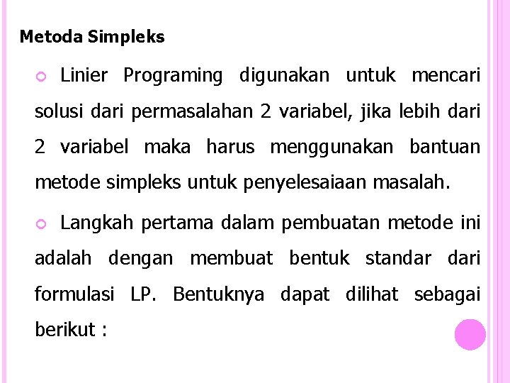 Metoda Simpleks Linier Programing digunakan untuk mencari solusi dari permasalahan 2 variabel, jika lebih