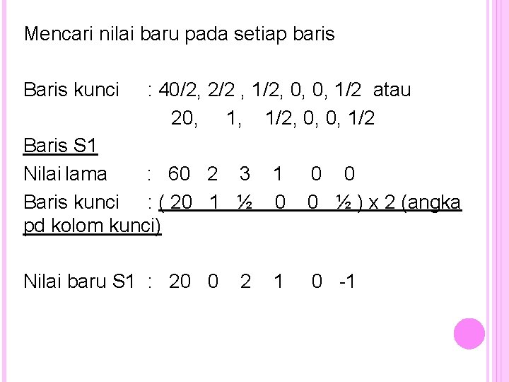 Mencari nilai baru pada setiap baris Baris kunci : 40/2, 2/2 , 1/2, 0,