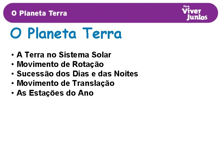 O Planeta Terra • A Terra no Sistema Solar • Movimento de Rotação •