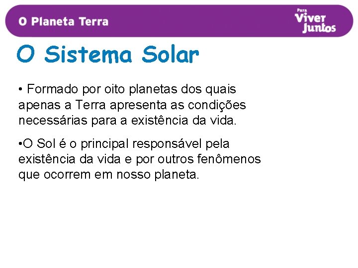 O Sistema Solar • Formado por oito planetas dos quais apenas a Terra apresenta