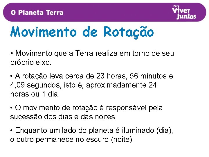 Movimento de Rotação • Movimento que a Terra realiza em torno de seu próprio