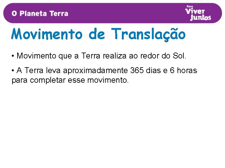 Movimento de Translação • Movimento que a Terra realiza ao redor do Sol. •